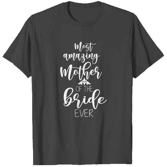 most amazing mother of the bride ever cool T Shirts