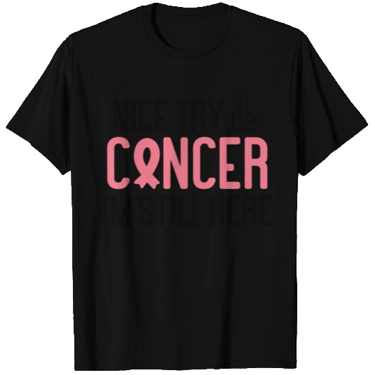 Nice Try Cancer Im Still Here Cancer Survivor Canc T Shirts