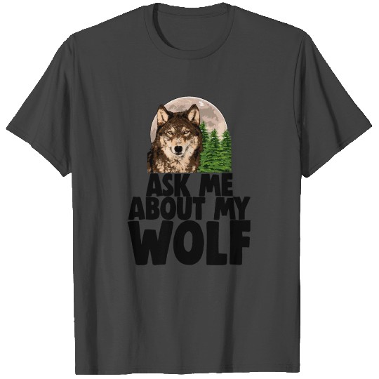 Ask Me About My Wolf T Shirts