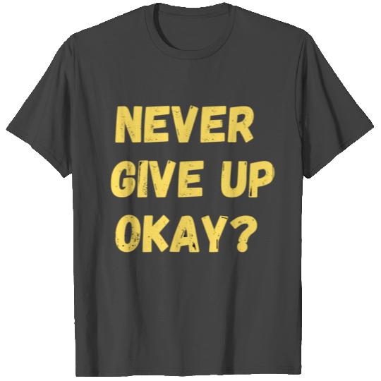 motivation quotes never give up T Shirts