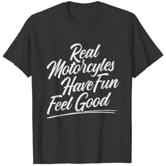 Real Motorcycles Have Fun Motorbike Automobile T-shirt