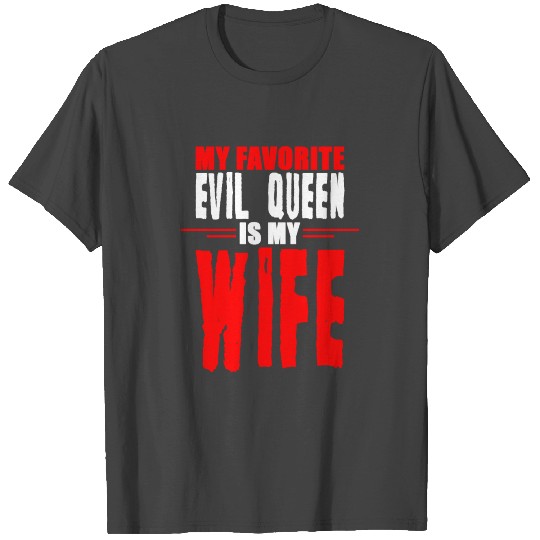 My Favorite Evil Queen Is My Wife 7 T Shirts