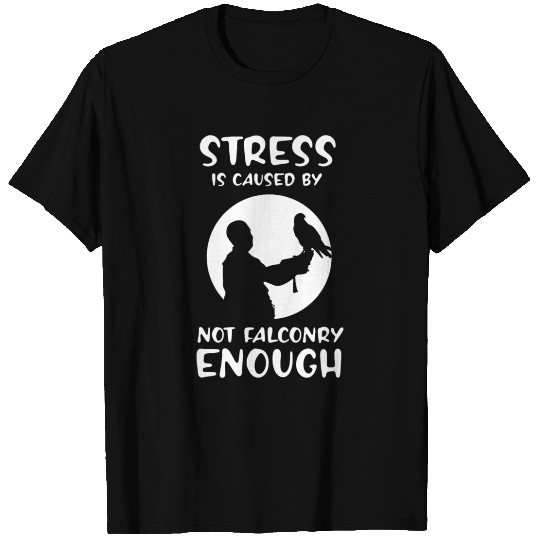 Stress is caused by not falconry enough T Shirts