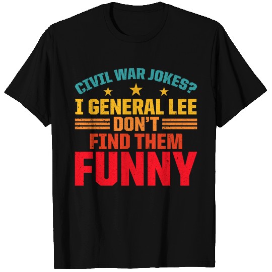 Civil War Jokes? I General Lee History T Shirts