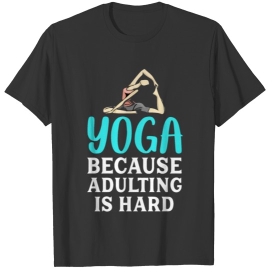 Yoga Because Adulting is Hard T-shirt