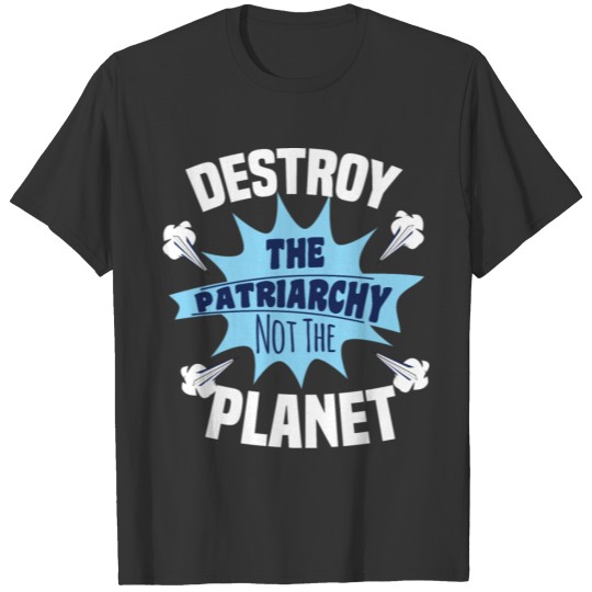 DESTROY THE PATRIARCHY NOT THE PLANET Gifts T-shirt