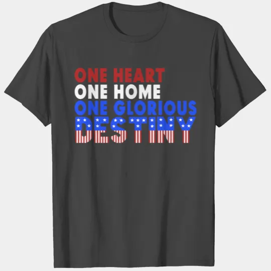 One Heart One Home One Glorious Destiny T Shirts