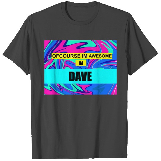 of course im right im dave T Shirts