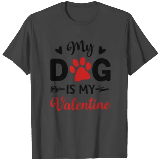 My Dog is My Valentine T Shirts
