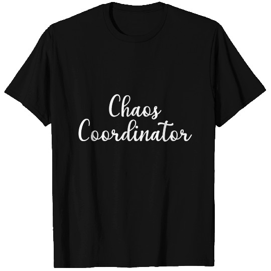 Chaos Coordinator T Shirts