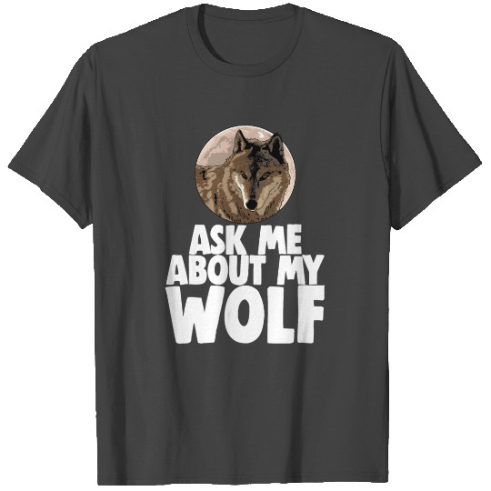 Ask Me About My Wolf T Shirts