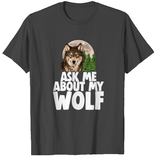 Ask Me About My Wolf T Shirts