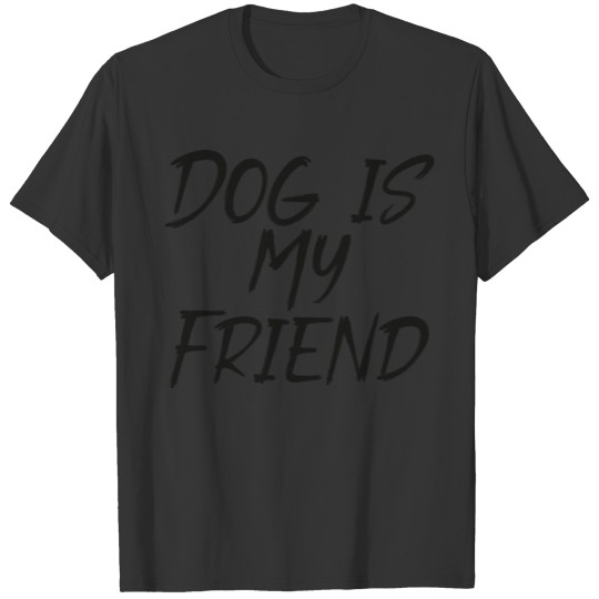 Dog Is My Friend T-shirt
