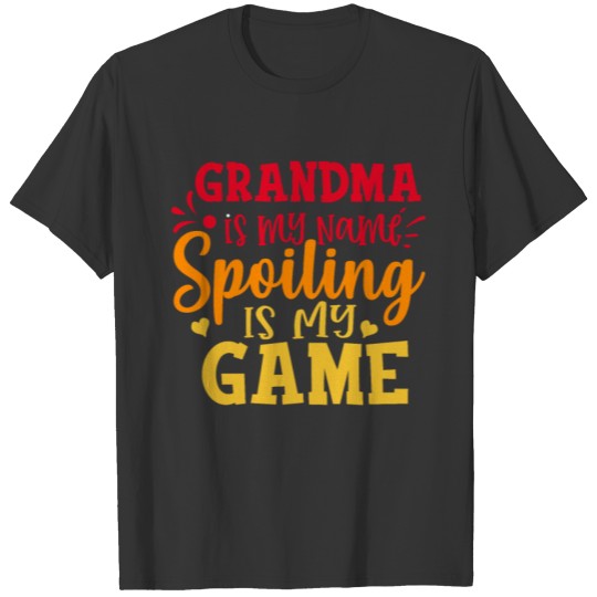 Grandma Is My Name Spoiling Is My Game Funny T Shirts