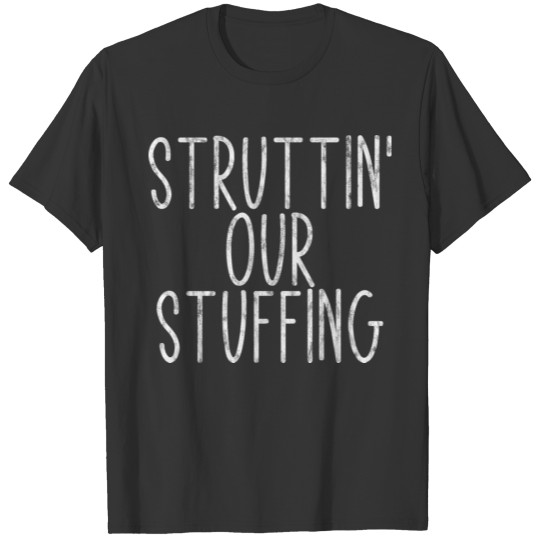 Struttin' Our Stuffing 4 T-shirt