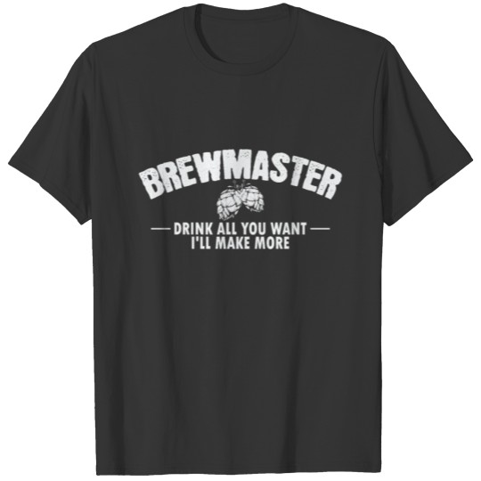 Brewmaster Drink all you want I will make more Bre T-shirt