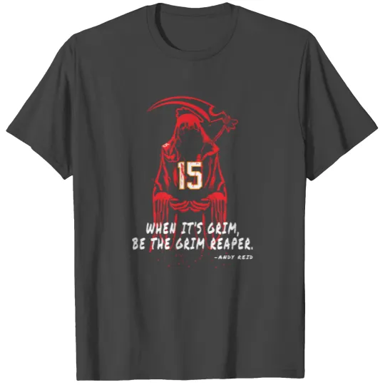 Be The Grim Reaper Andy Reid Mahomes T Shirts