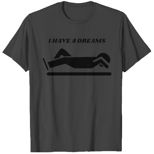 i have a dreams T Shirts