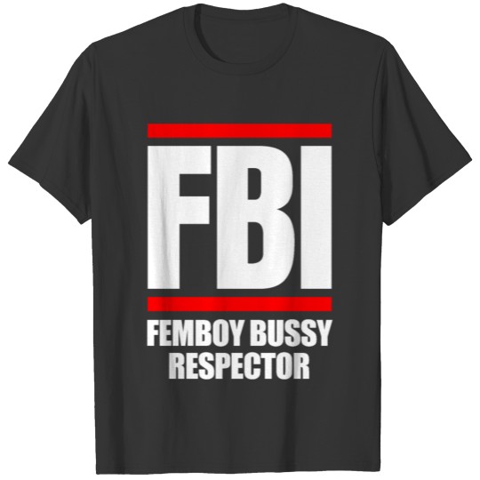 FBI FEMBOY BUSSY RESPECTOR T-shirt