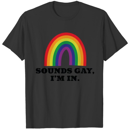 Sounds Gay I’m In T-shirt