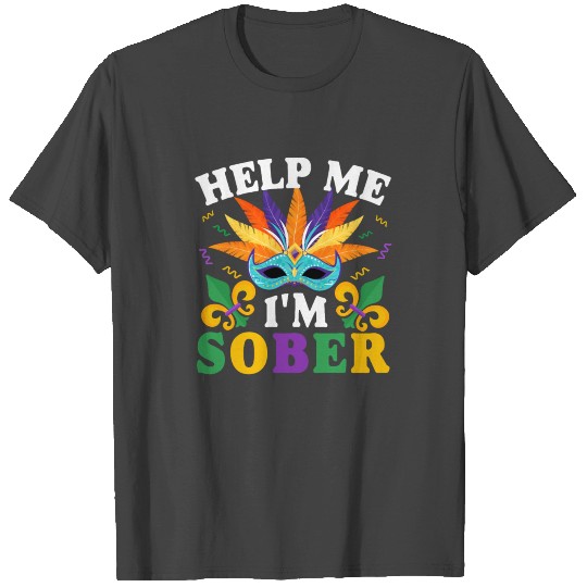 Help Me I'm Sober - Funny New Orleans Mask Mardi T Shirts