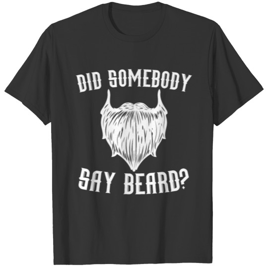 Did Somebody Say Beard Gang Mustache Bearded Guy T-shirt