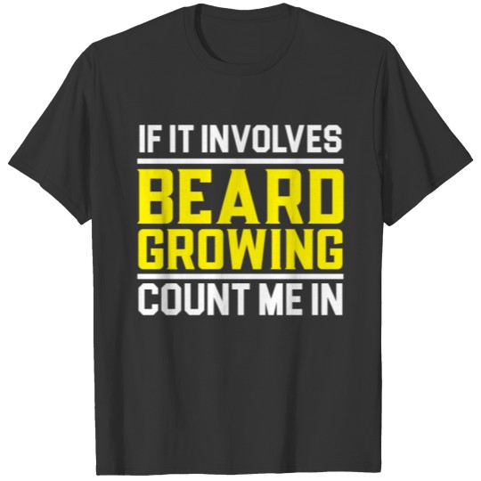 If It Involves Beard Growing Count Me In Bearded T-shirt