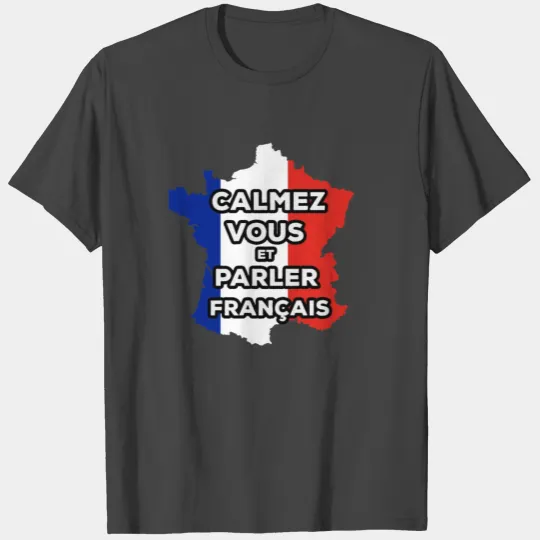 Calmez Vous et parler en Français T Shirts