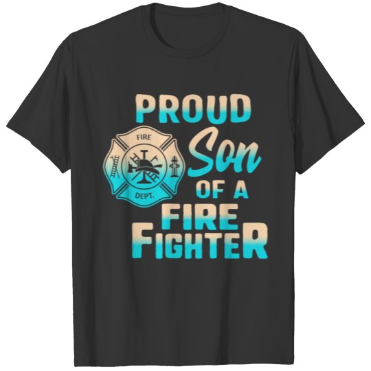 Firefighter T Shirts, Proud Son Of A Firefighter,