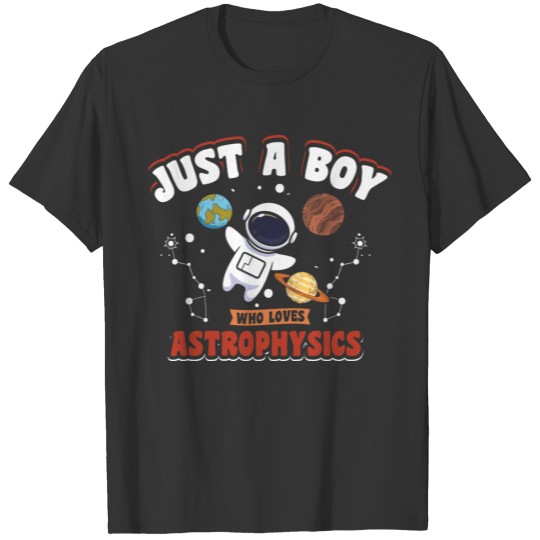 Just a Boy who loves astrophysics T-shirt