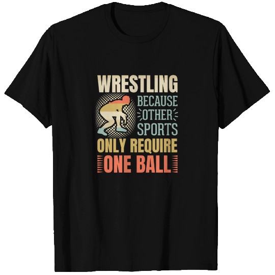 Fun wrestling because other sports only need a T Shirts