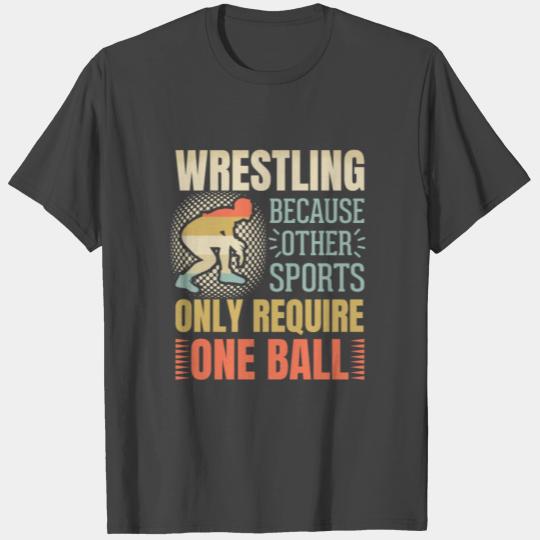 Fun wrestling because other sports only need a T Shirts