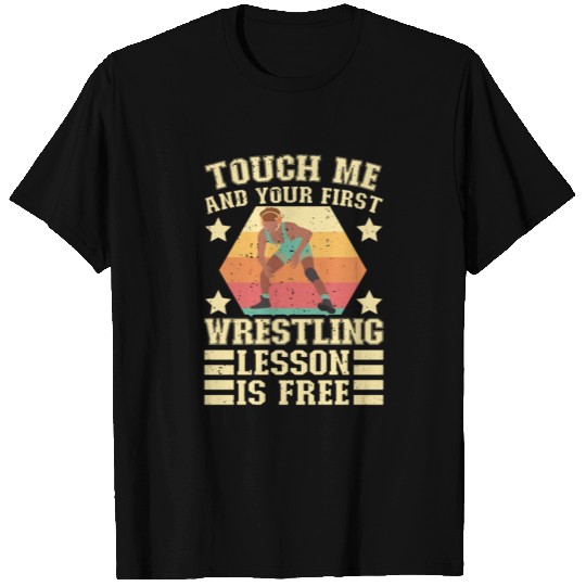 Touch me and your first wrestling lesson is free T Shirts