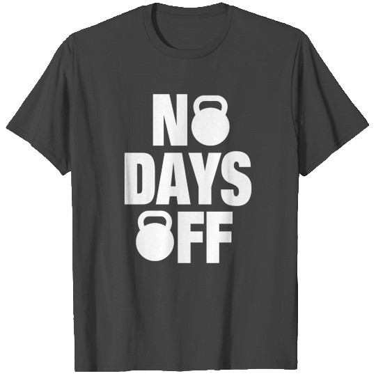 No Days Off Motivation Workout T Shirts