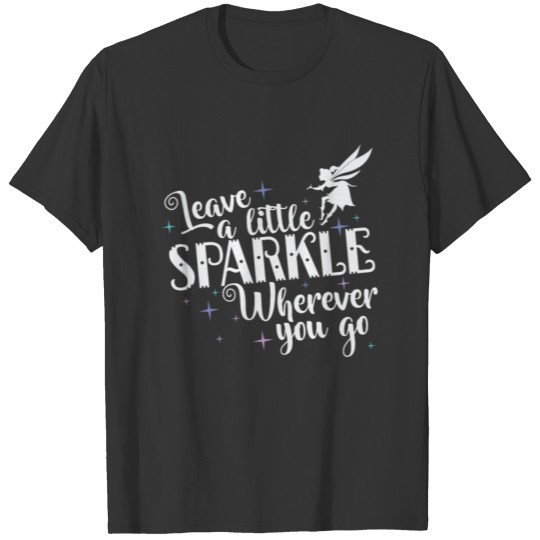 Fairy Leave a Little Sparkle Wherever you go T-shirt