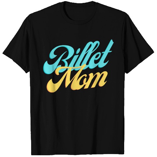 Billet Mom,funny mom,gift billet T Shirts