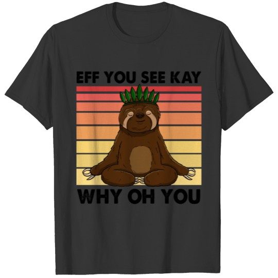 EFF You See Kay Why Oh You Sloth T-shirt