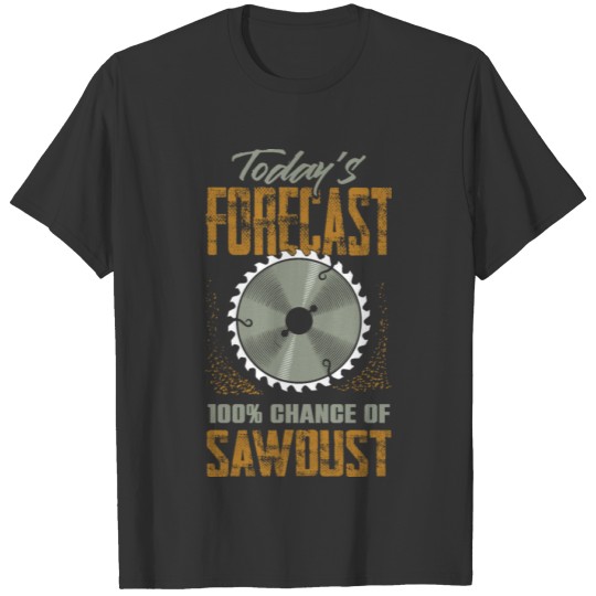 Chance Of Sawdust Funny Woodworker Handyman T-shirt