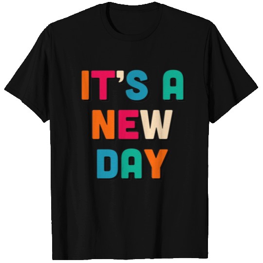 It is a new day T Shirts