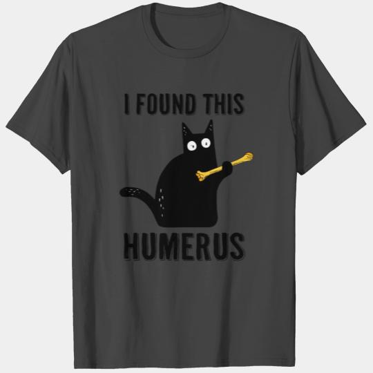 I Found This Humerus T Shirts