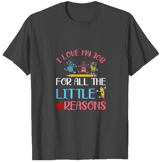 I Love My Job For All The Little Reasons T Shirts