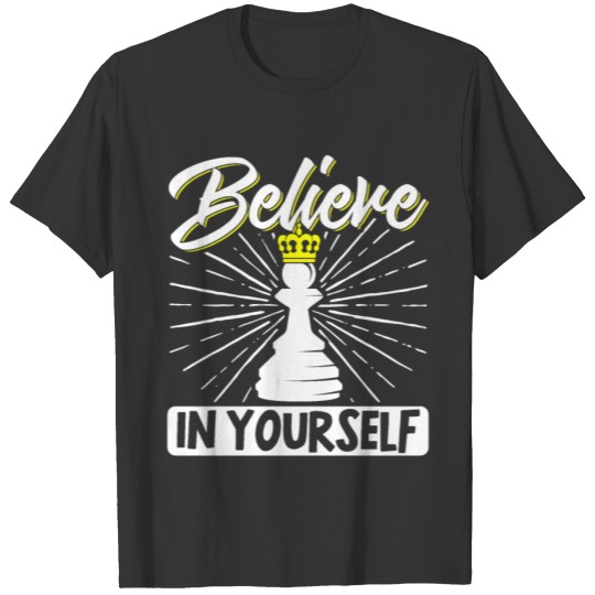 Chess Player Believe In Yourself T-shirt