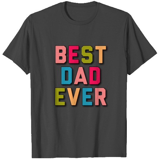 Best dad ever T Shirts