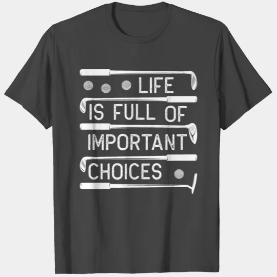life is full of important choices golf bat T Shirts