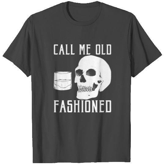 Call Me Old Fashioned Funny Whiskey Lover T Shirts