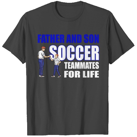 Father And Son Soccer Teammates For Life - Funny T Shirts