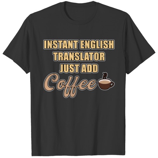 Instant English Translator Just Add Coffee Instruc T-shirt