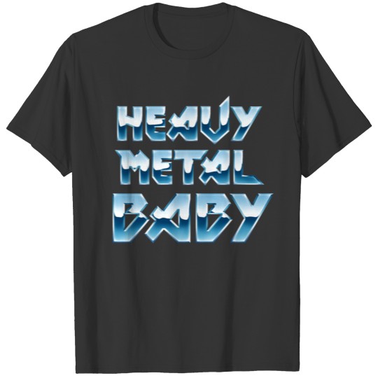 Heavy Metal Baby! T Shirts