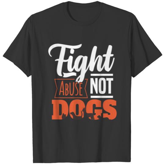 FIGHT ABUSE NOT DOGS Motif for Dog owner T-shirt