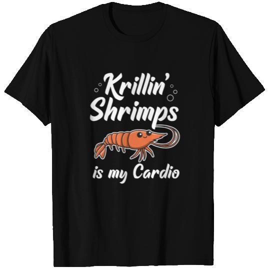 Krillin' shrimps is my cardio Quote for a Prawn T Shirts